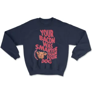 Bacon Was Smarter Sweatshirt