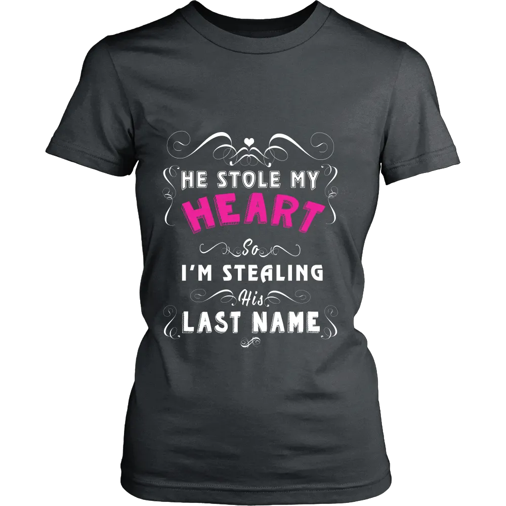 He Stole my Heart so Im Stealing his Lastname (Women)