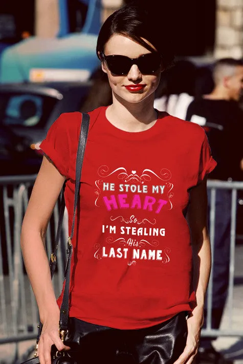 He Stole my Heart so Im Stealing his Lastname (Women)