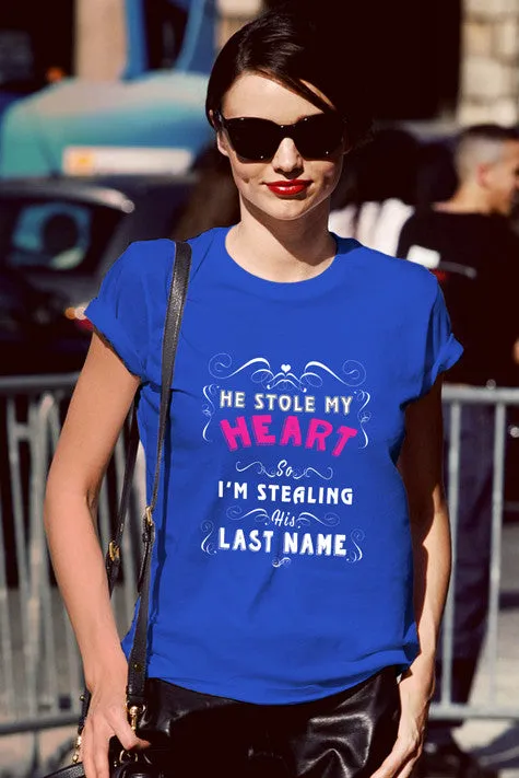 He Stole my Heart so Im Stealing his Lastname (Women)