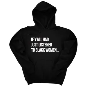 If Ya'll Had Just Listened to Black Women Unisex Hoodie