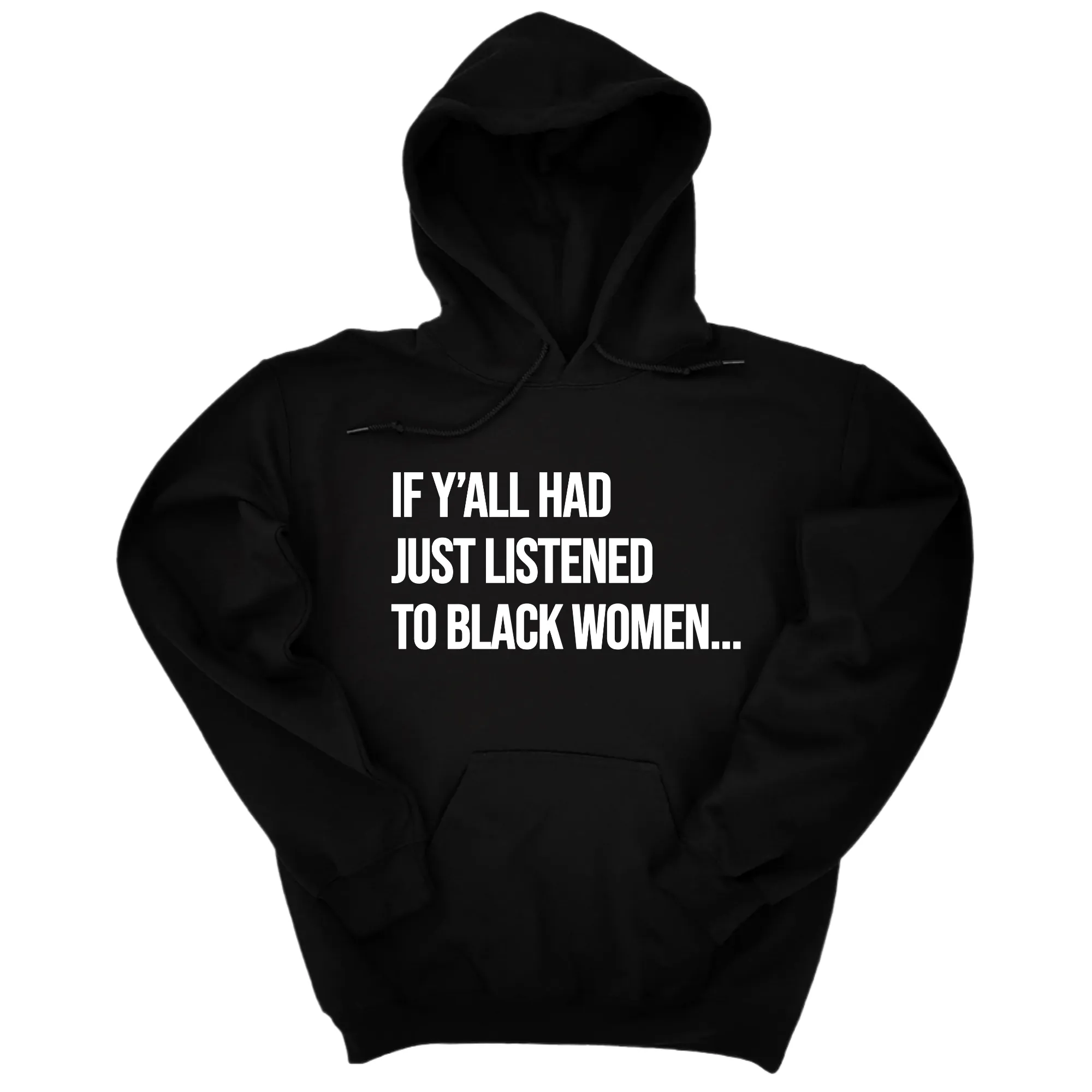 If Ya'll Had Just Listened to Black Women Unisex Hoodie