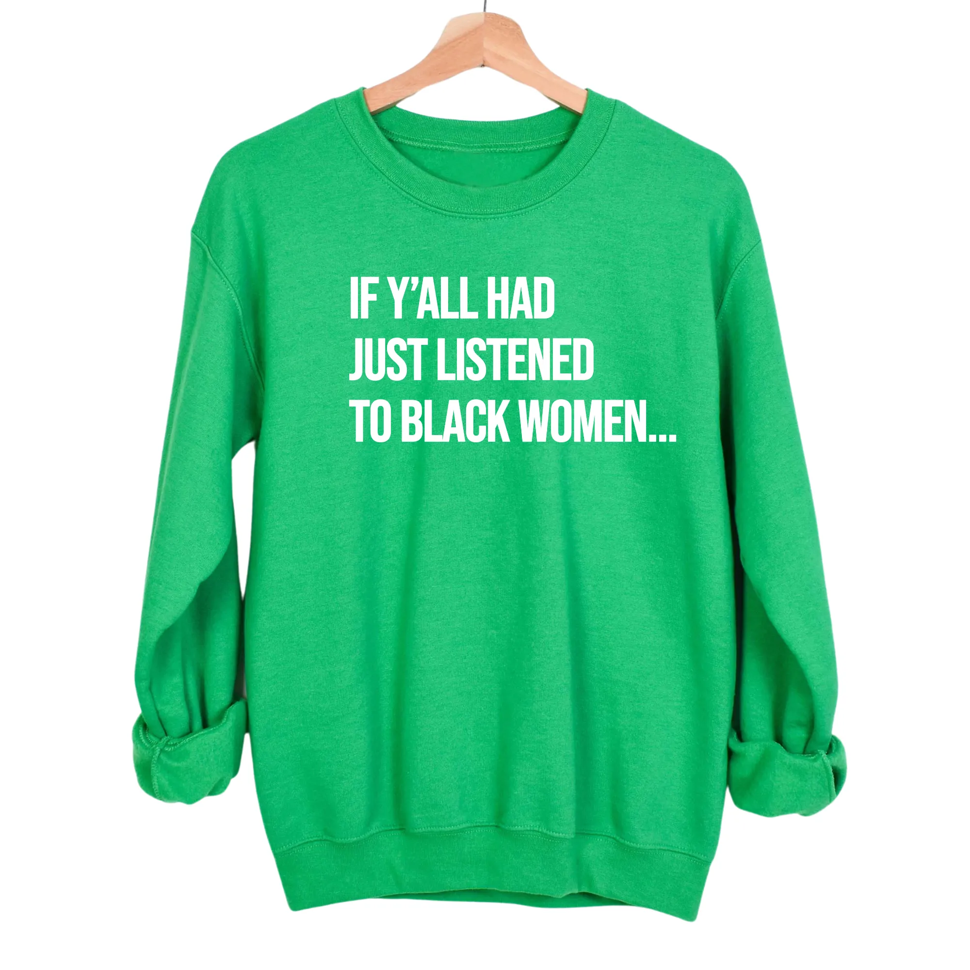 If Ya'll Had Just Listened to Black Women Unisex Sweatshirt