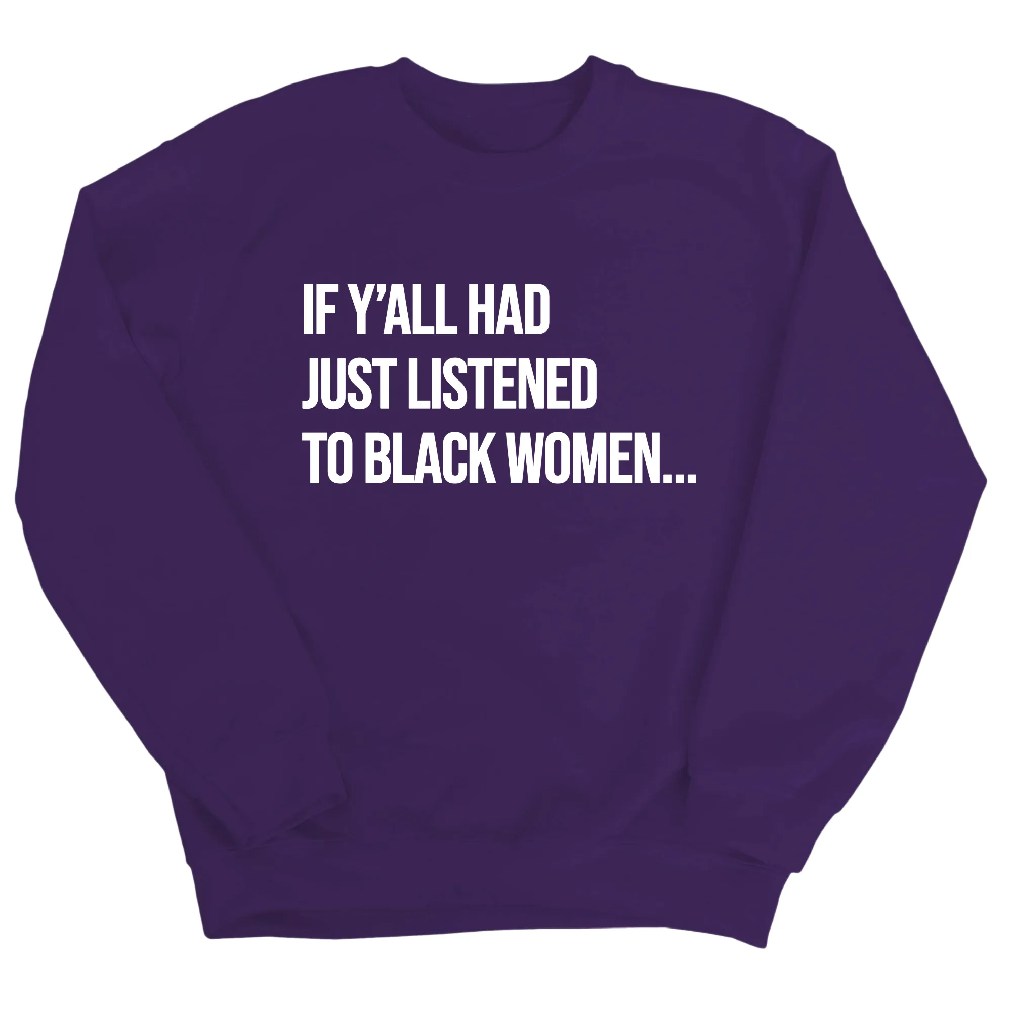 If Ya'll Had Just Listened to Black Women Unisex Sweatshirt