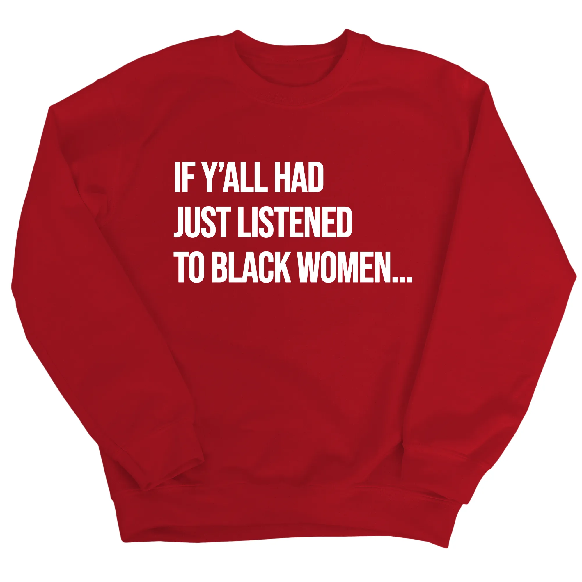 If Ya'll Had Just Listened to Black Women Unisex Sweatshirt