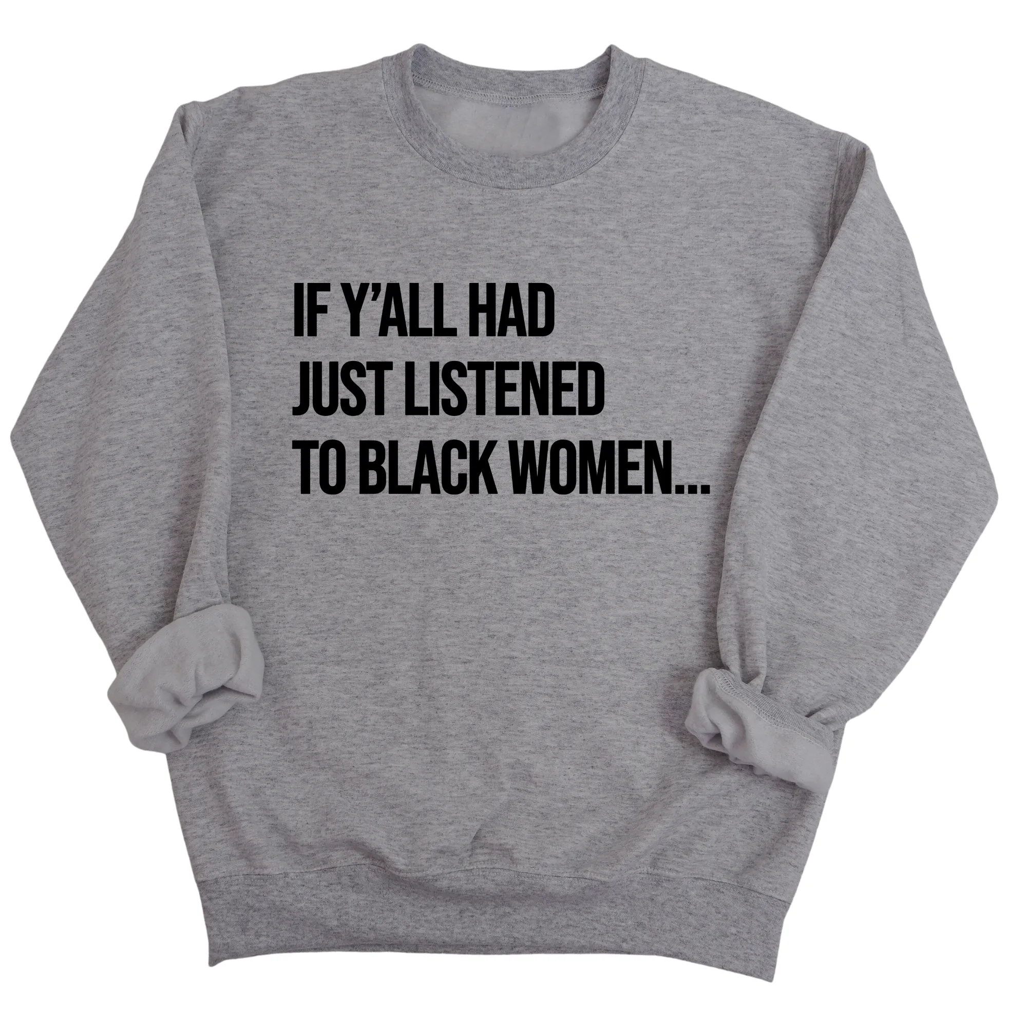 If Ya'll Had Just Listened to Black Women Unisex Sweatshirt