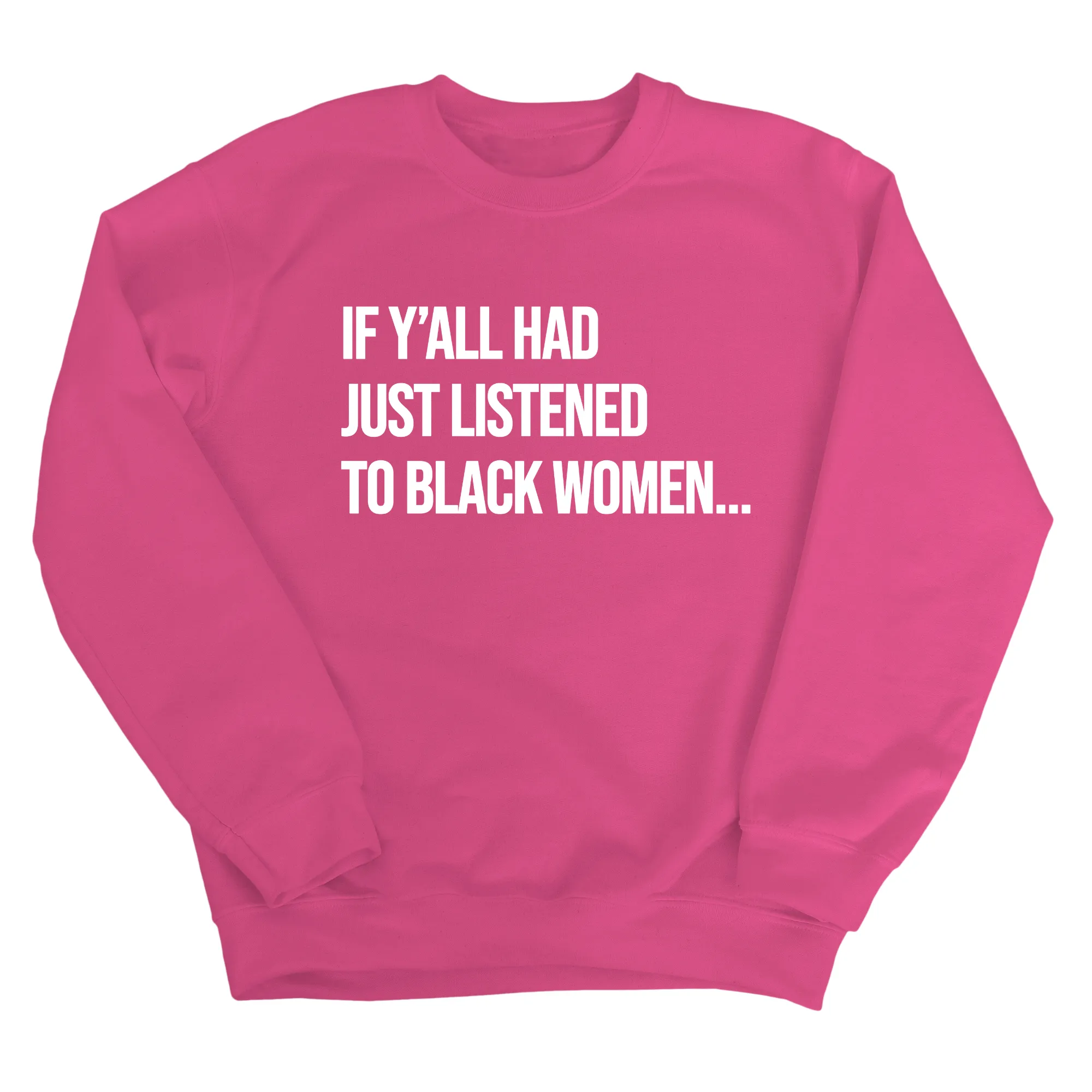 If Ya'll Had Just Listened to Black Women Unisex Sweatshirt