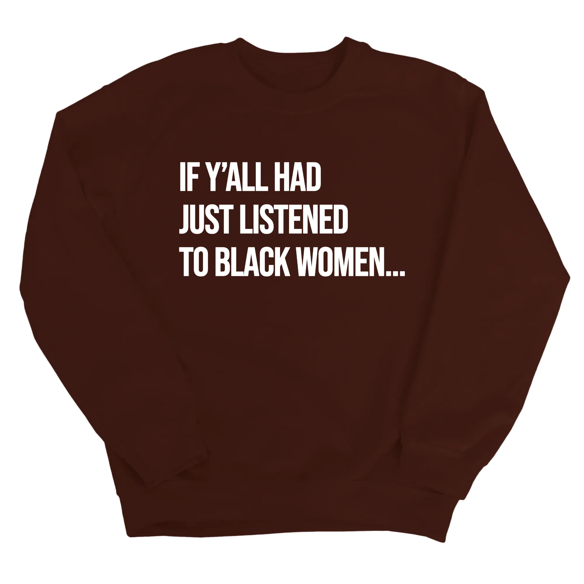 If Ya'll Had Just Listened to Black Women Unisex Sweatshirt
