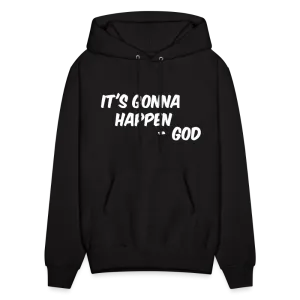 It's Gonna Happen Hoodie