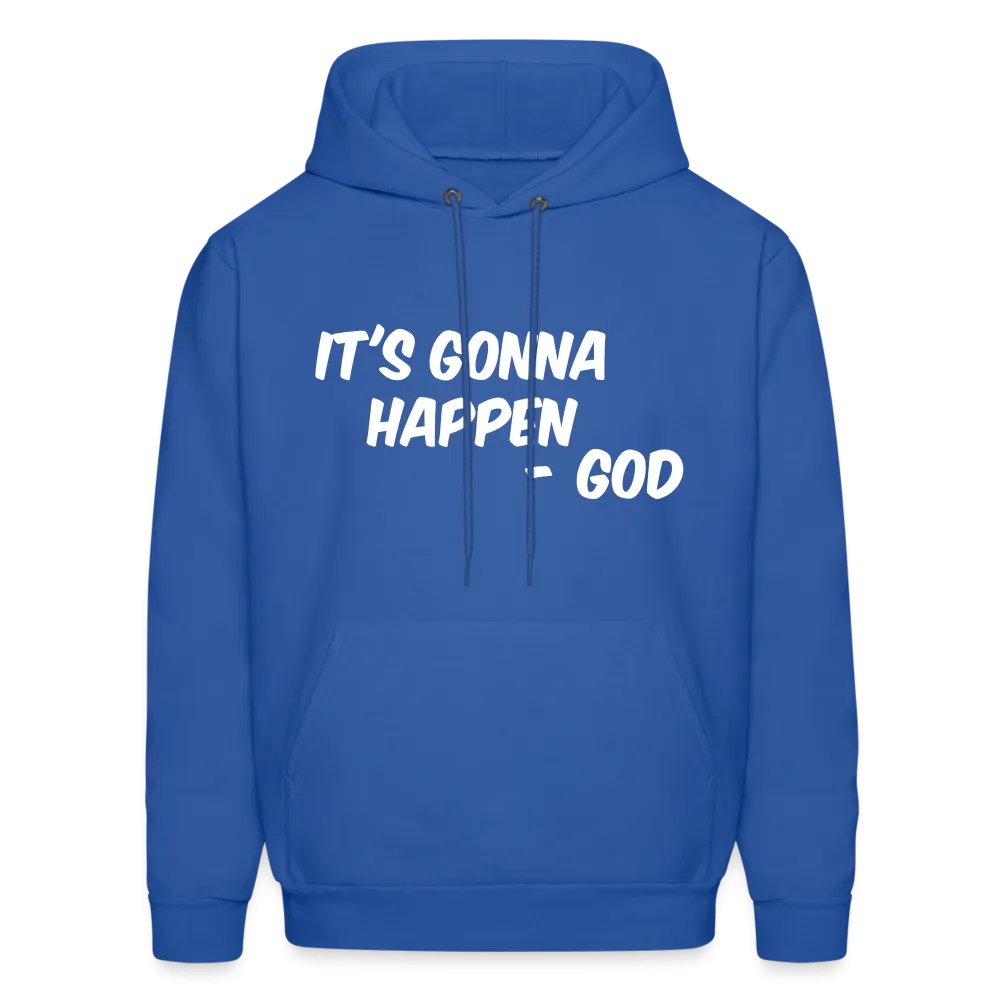 It's Gonna Happen Hoodie