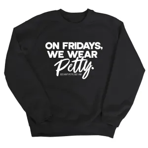 On Fridays we wear petty Unisex Sweatshirt