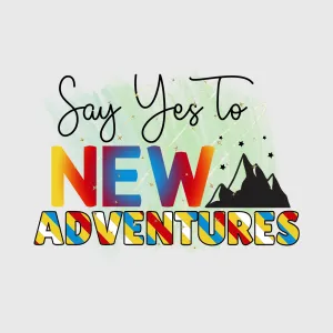 Say Yes to New Adventures Transfer