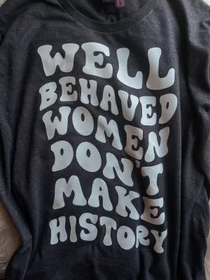 Well Behaved Women Don't Make History (Hoodie)
